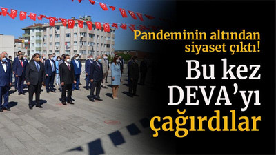 Pandeminin altından siyaset çıktı! Bu kez DEVA’yı çağırdılar
